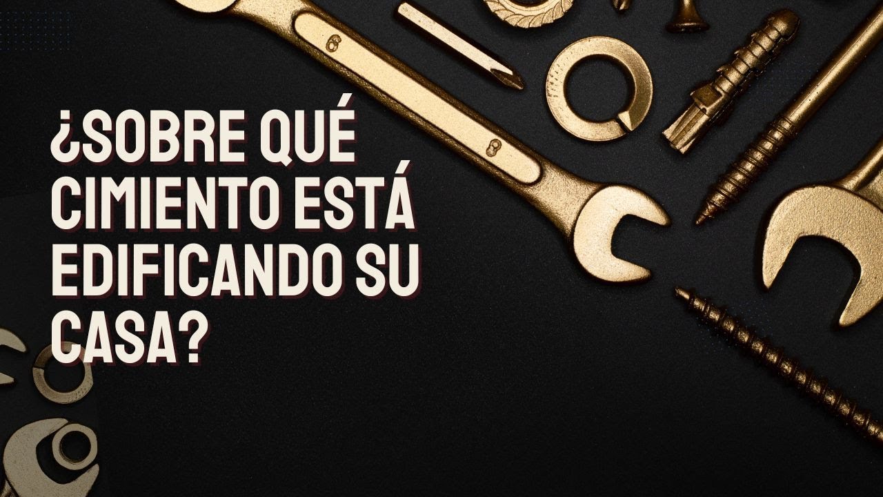 Servicio Domincal - ¿Sobre Qué Cimiento Está Edificando Su Casa?
