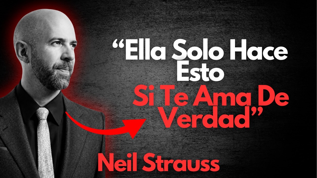 7 cosas que las mujeres hacen SOLO cuando te aman locamente - Neil Strauss