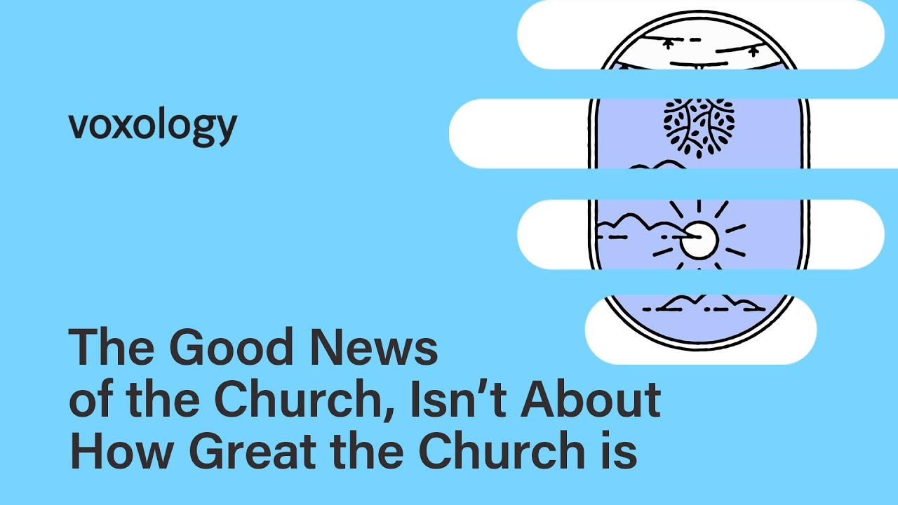 The Good News of the Church, Isn’t About How Great the Church is