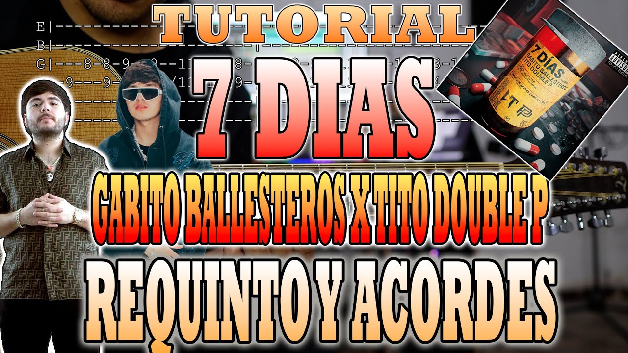7 Dias - Gabito Ballesteros x Tito Double P - REQUINTO Y ACORDES - CON TABS