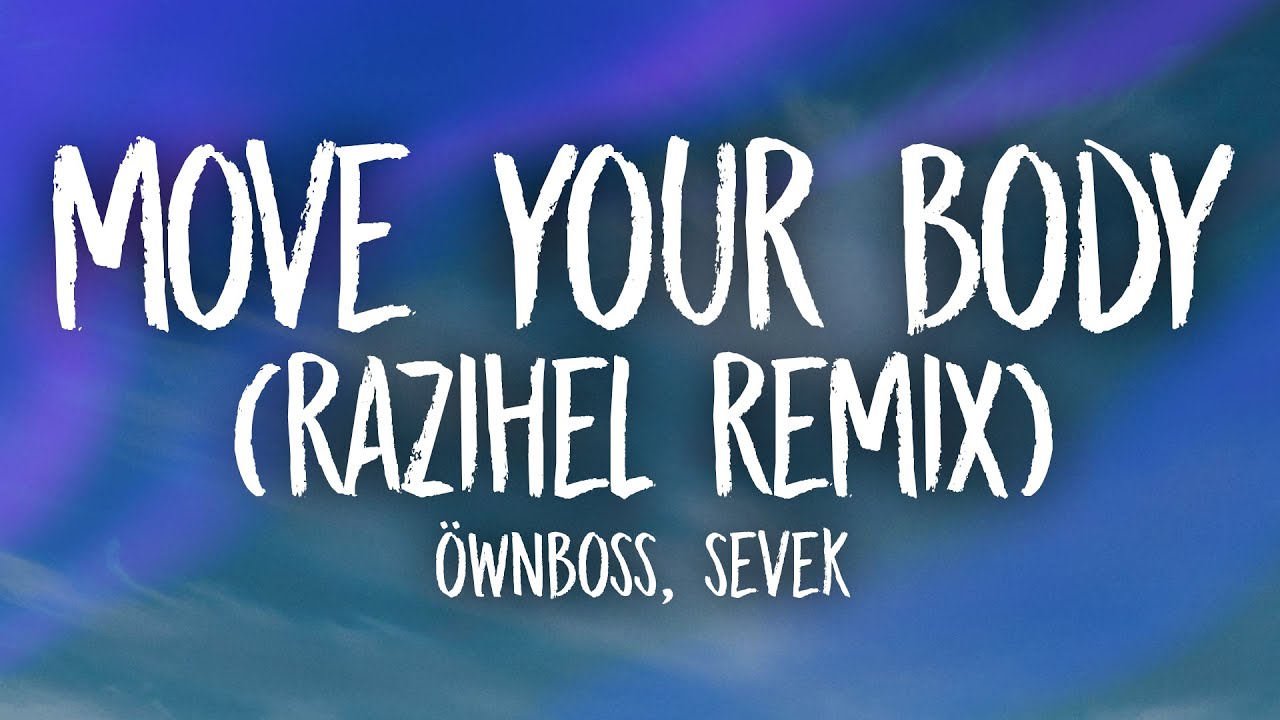 Öwnboss, Sevek – Move Your Body (Razihel Remix) Lyrics