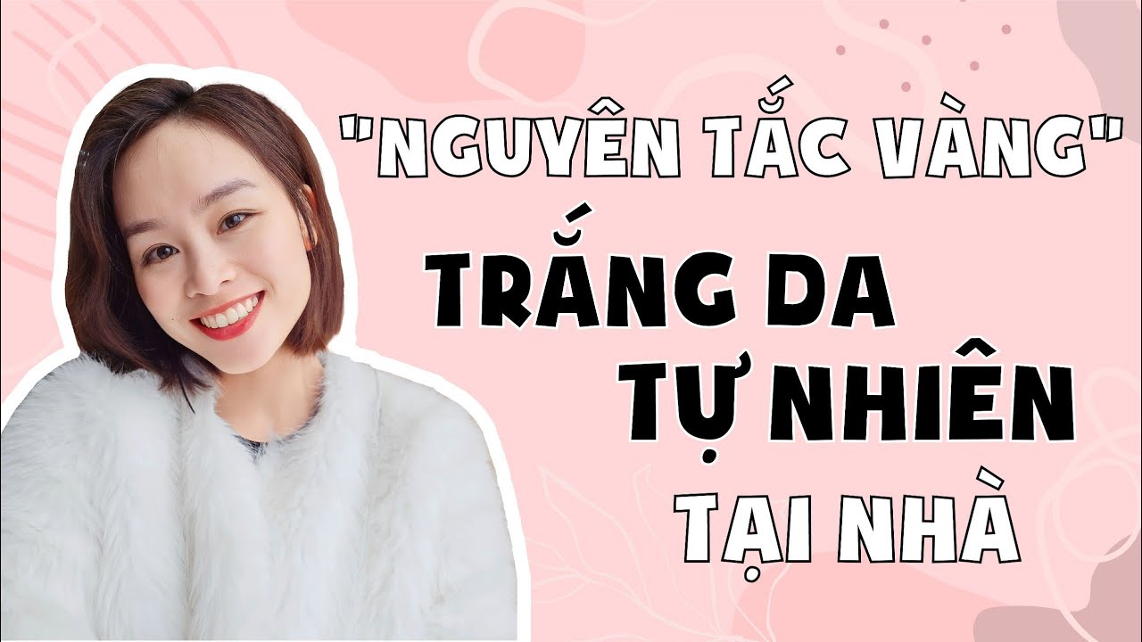 2 Nguyên tắc vàng trong CÁCH LÀM TRẮNG DA TỰ NHIÊN TẠI NHÀ | Hoàng Ngoan Beauty
