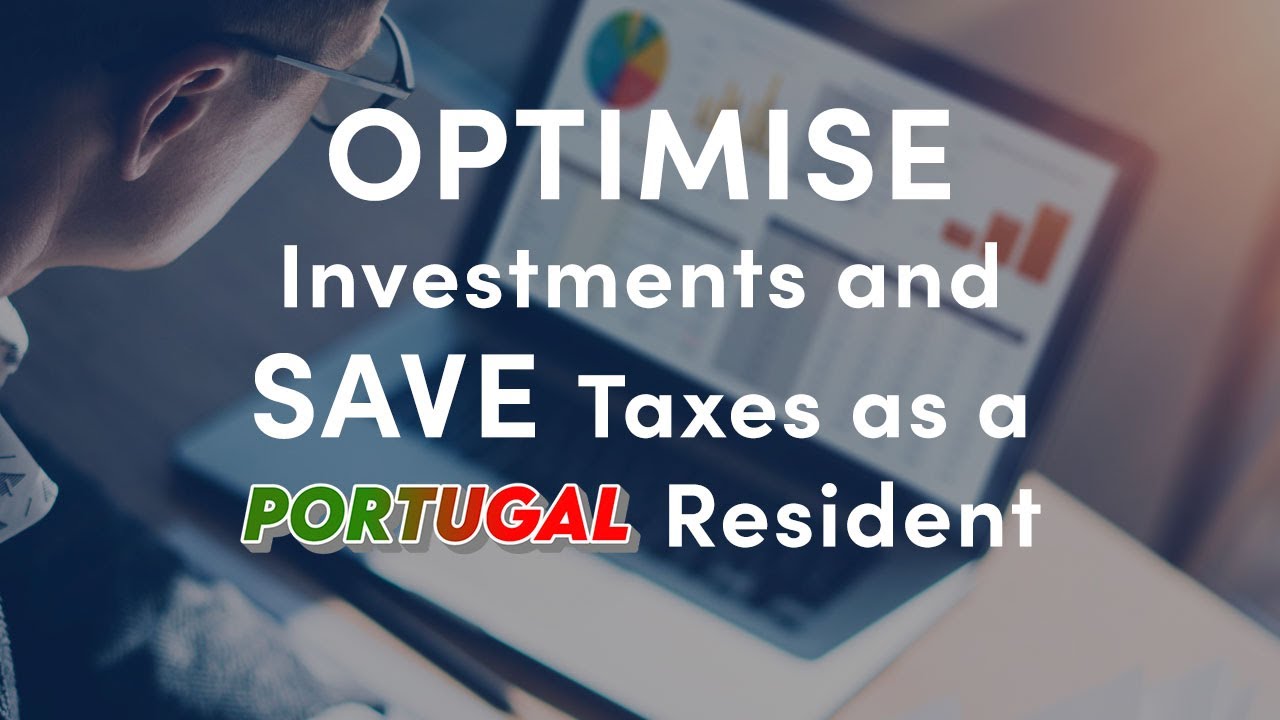 Optimise your Investments & Save Taxes as a Portugal Resident