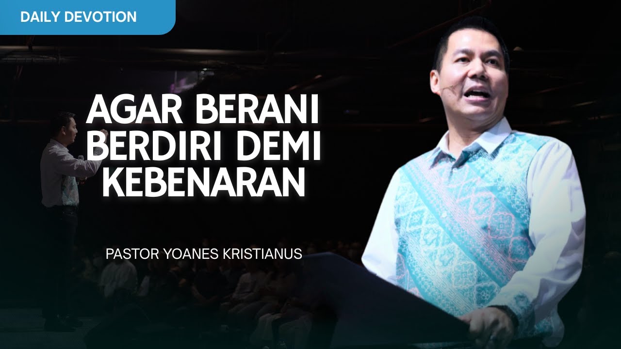 Agar Berani Berdiri Demi Kebenaran - Ps. Yoanes Kristianus