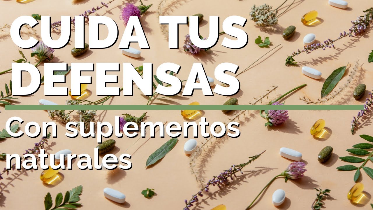 SUPLEMENTOS NATURALES claves para fortalecer tus defensas