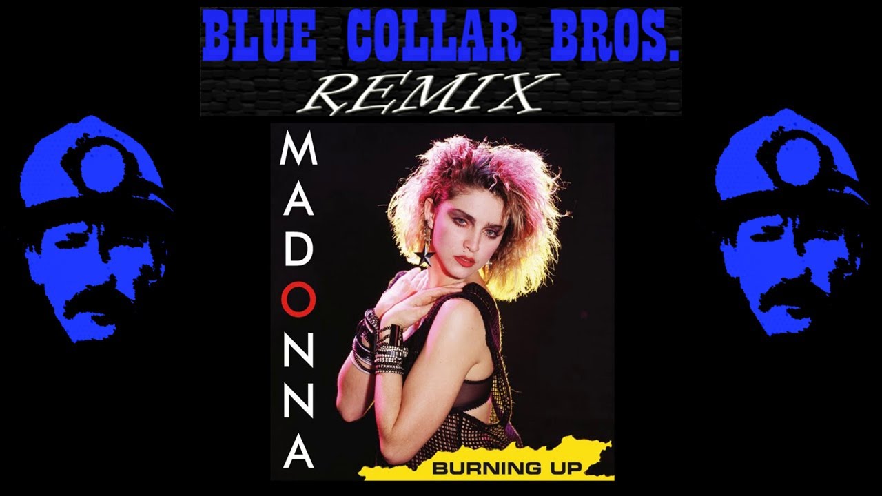 Madonna - Burning up (Blue Collar Bros. Remix)