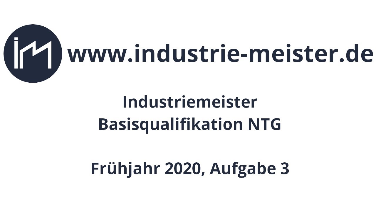 Industriemeister BQ NTG 2020 Frühjahr Aufgabe 3
