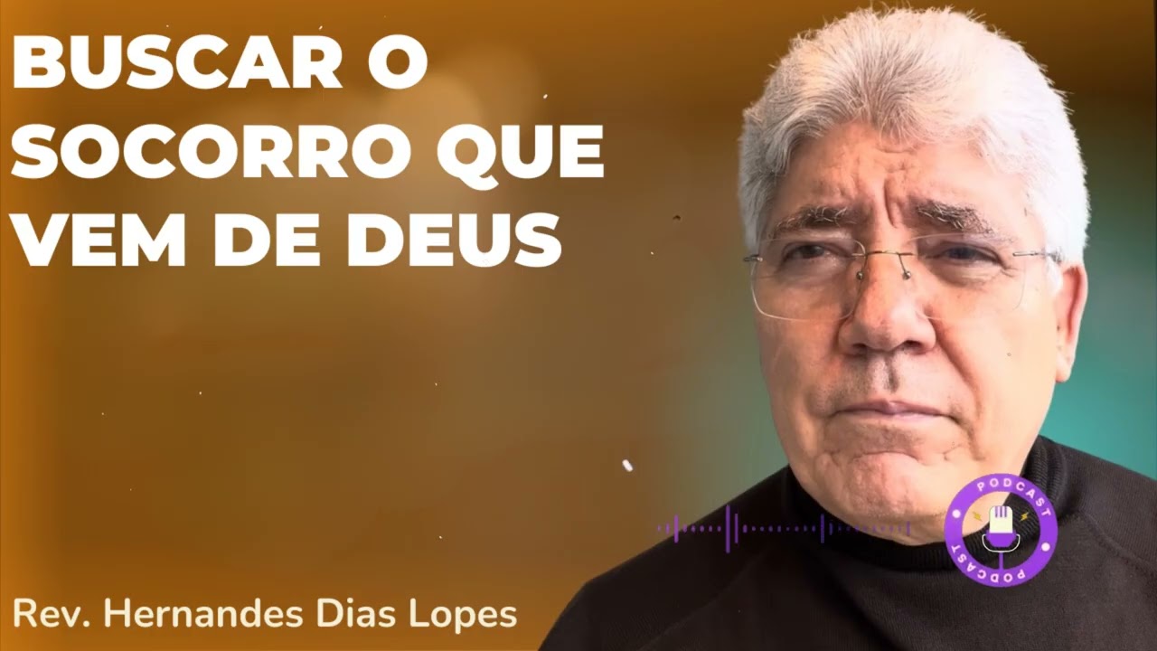 BUSCAR O SOCORRO QUE VEM DE DEUS  - Hernandes Dias Lopes