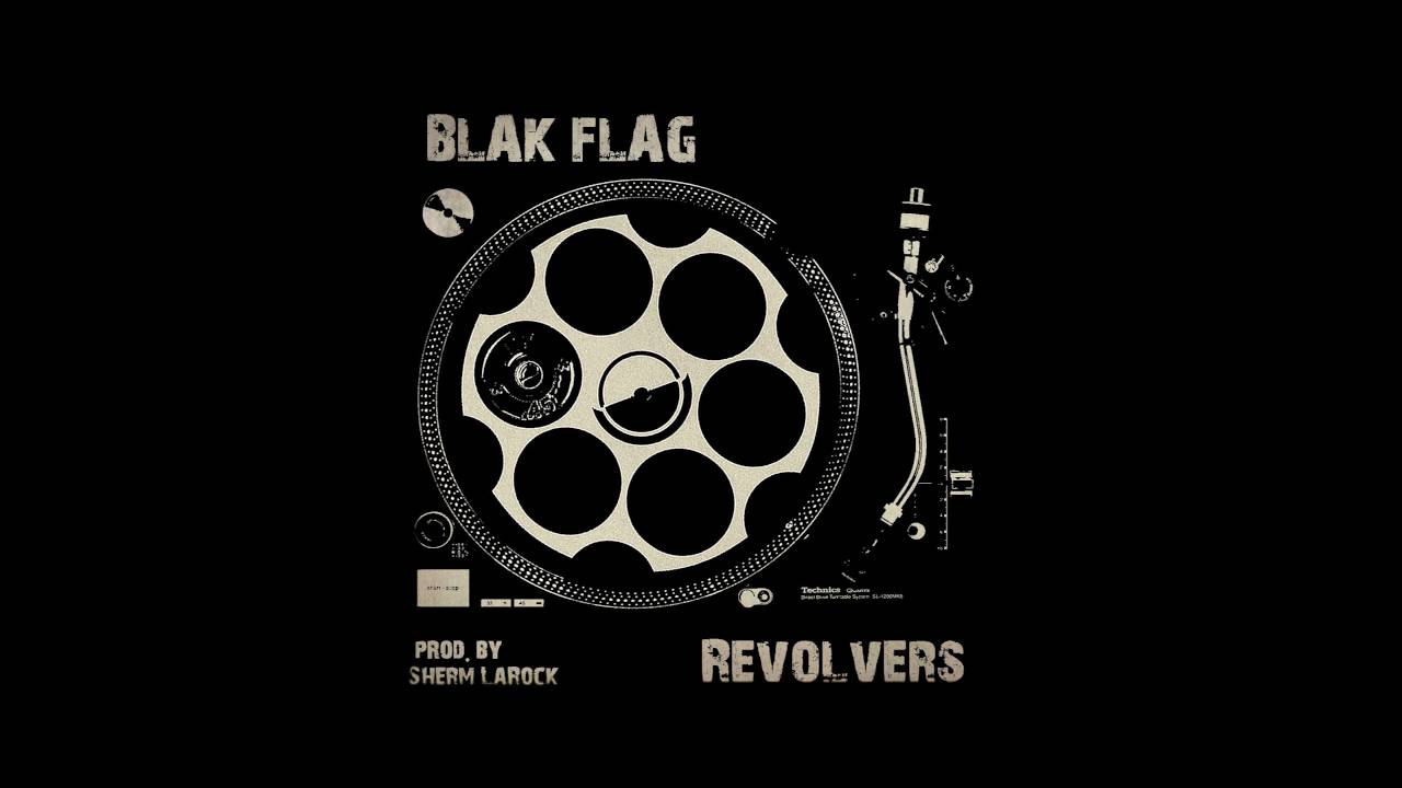 BLAK FLAG - Revolvers   prod by Sherm Larock
