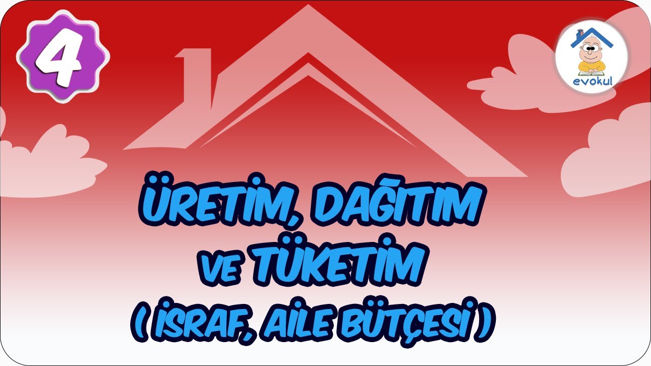 Üretim, Dağıtım ve Tüketim  (İsraf, Aile Bütçesi) | 4. Sınıf #uzaktaneğitim #evokul Kampı