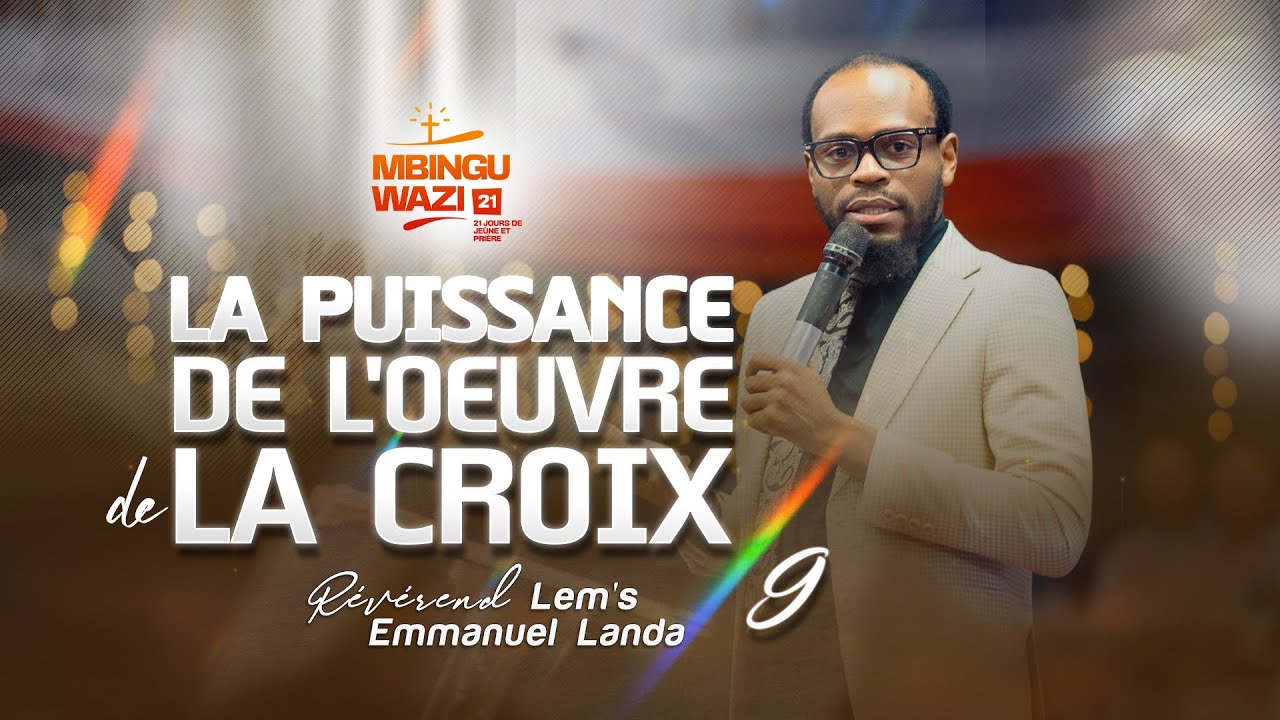 MBINGU WAZI 21 (Jour 9) AOÛT 2025 | LA PUISSANCE DE L'OEUVRE DE LA CROIX - Rév LEM'S EMMANUEL LANDA