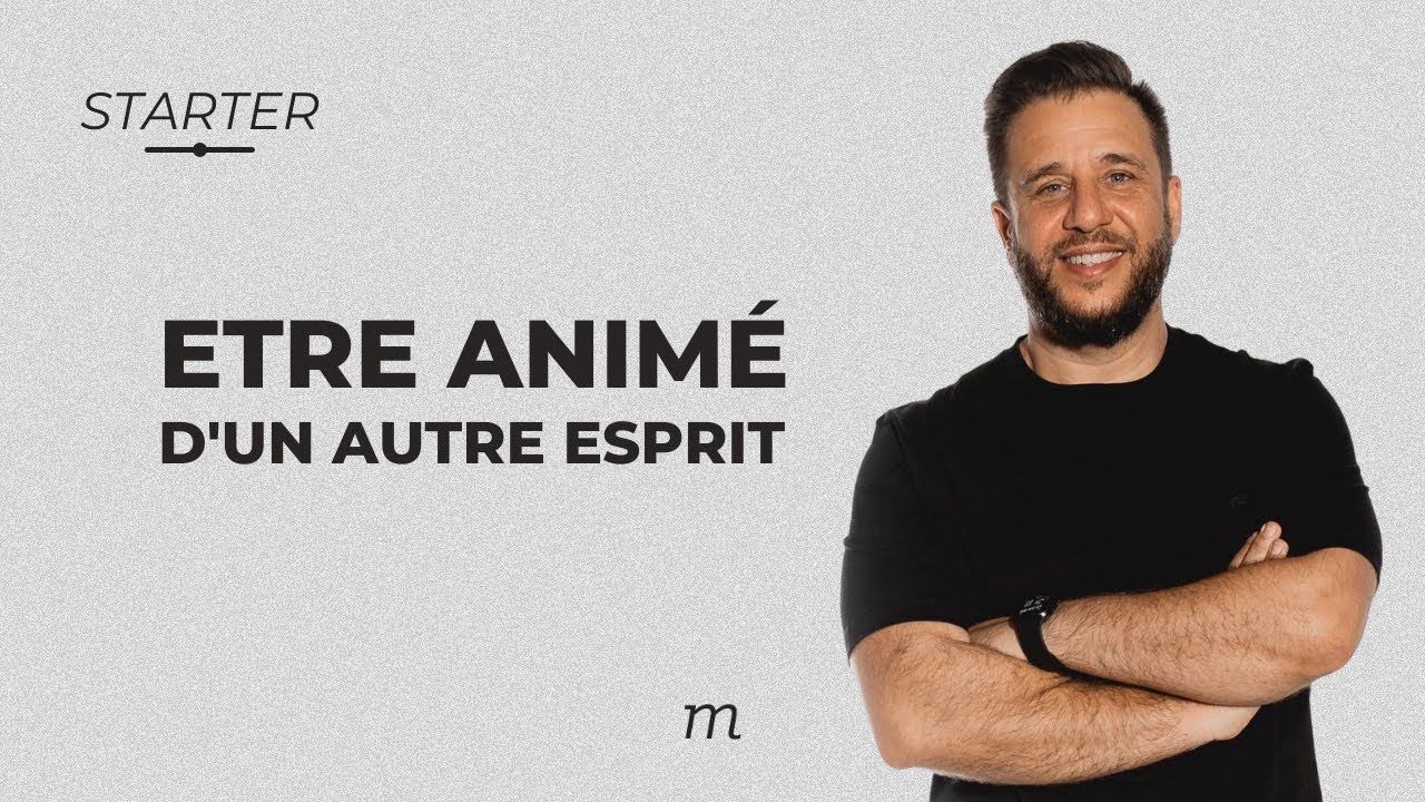 STARTER - Être animé d'un autre esprit