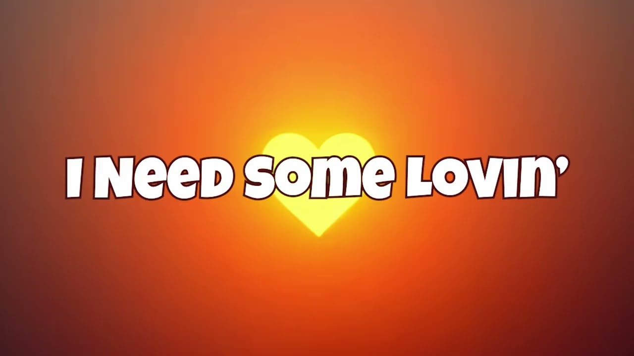I Need Some Lovin’