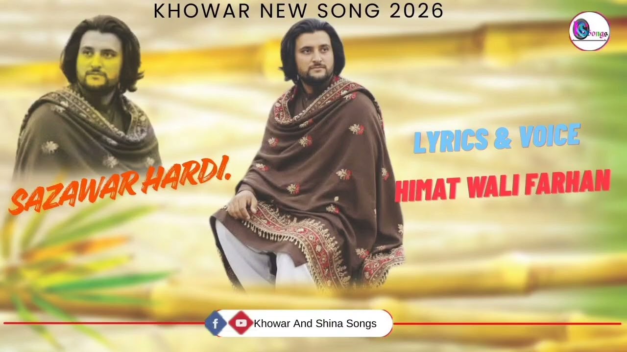 Sazawar Hardi | Khowar Song 2026 | Lyrics & Voice: Himat Wali Farhan | Khowar Insha Song 