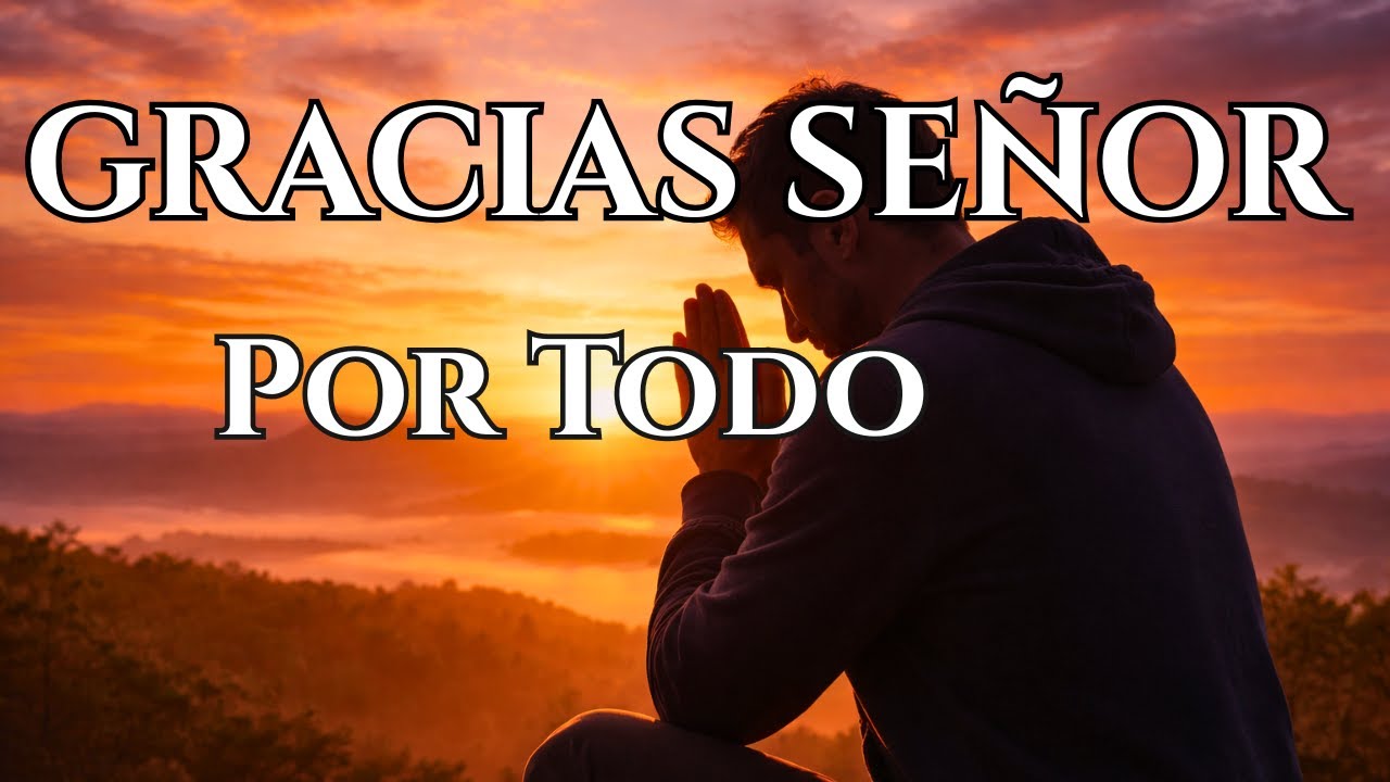 Gracias Señor por Todo 🙏  Poderosa Oración de la Mañana