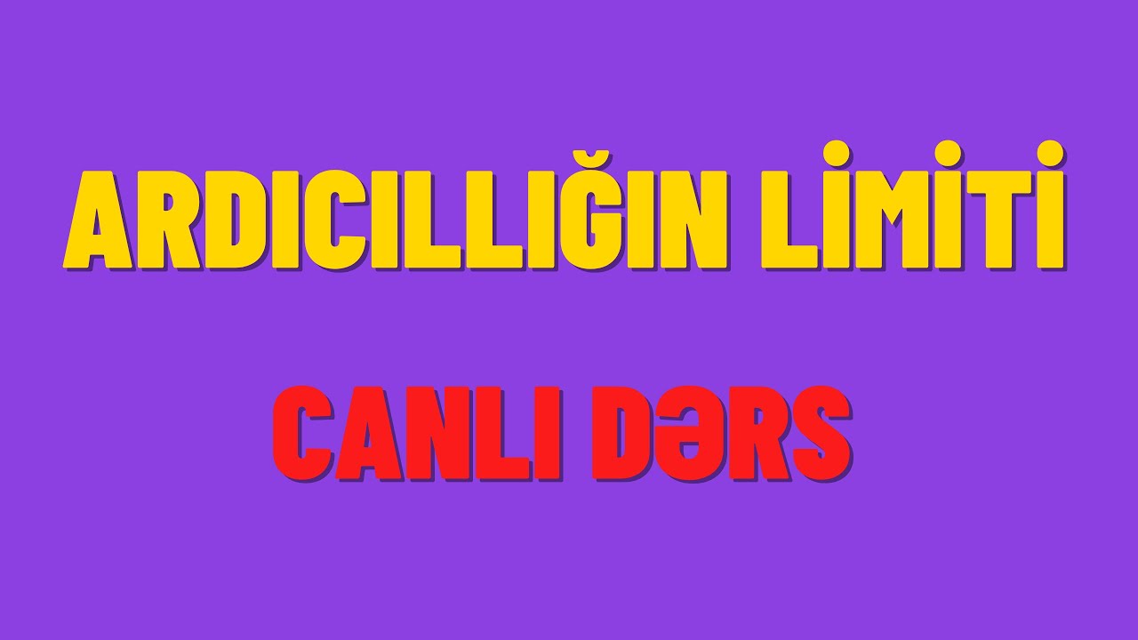 Ardıcıllığın limiti. Canlı dərs