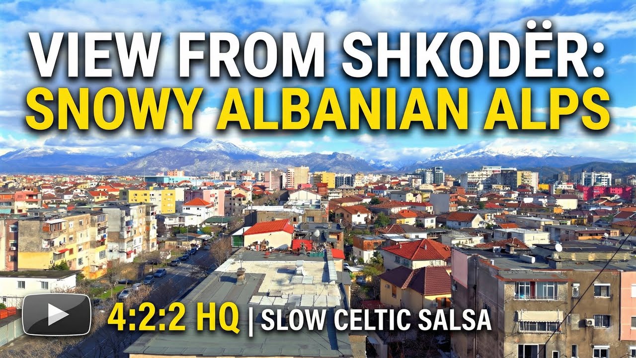 View from Shkodër: Snowy Albanian Alps in Apple ProRes 422 HQ | Slow Celtic Salsa