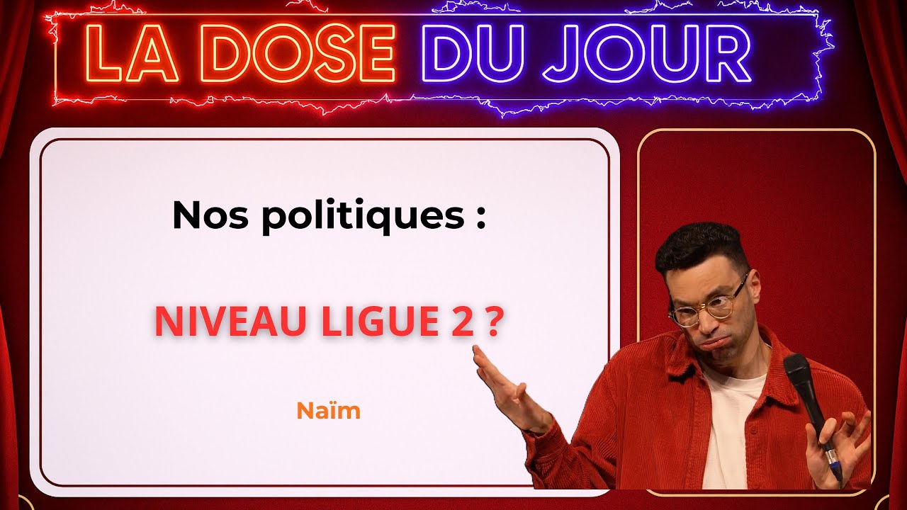 Nos politiques : NIVEAU LIGUE 2 ? | Naim