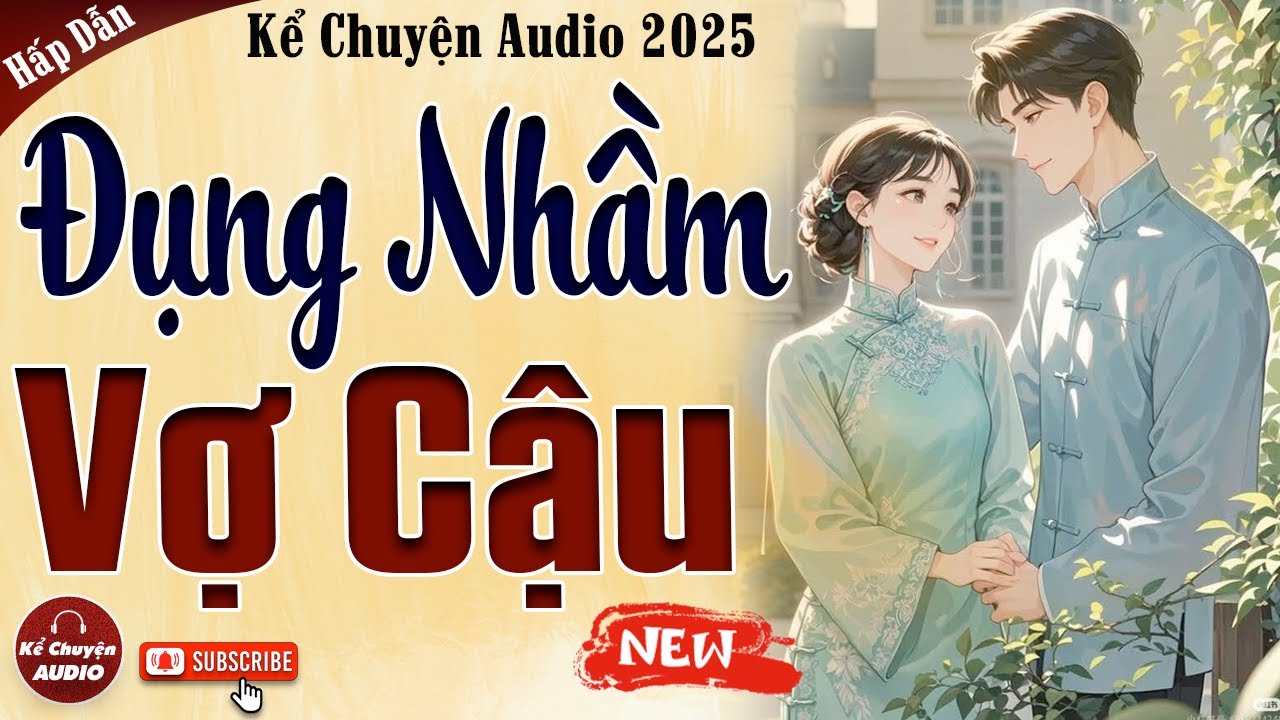 Truyện cậu mợ mới nhất 2025: Đụng Nhầm Vợ Cậu - Kể chuyện audio đêm khuya