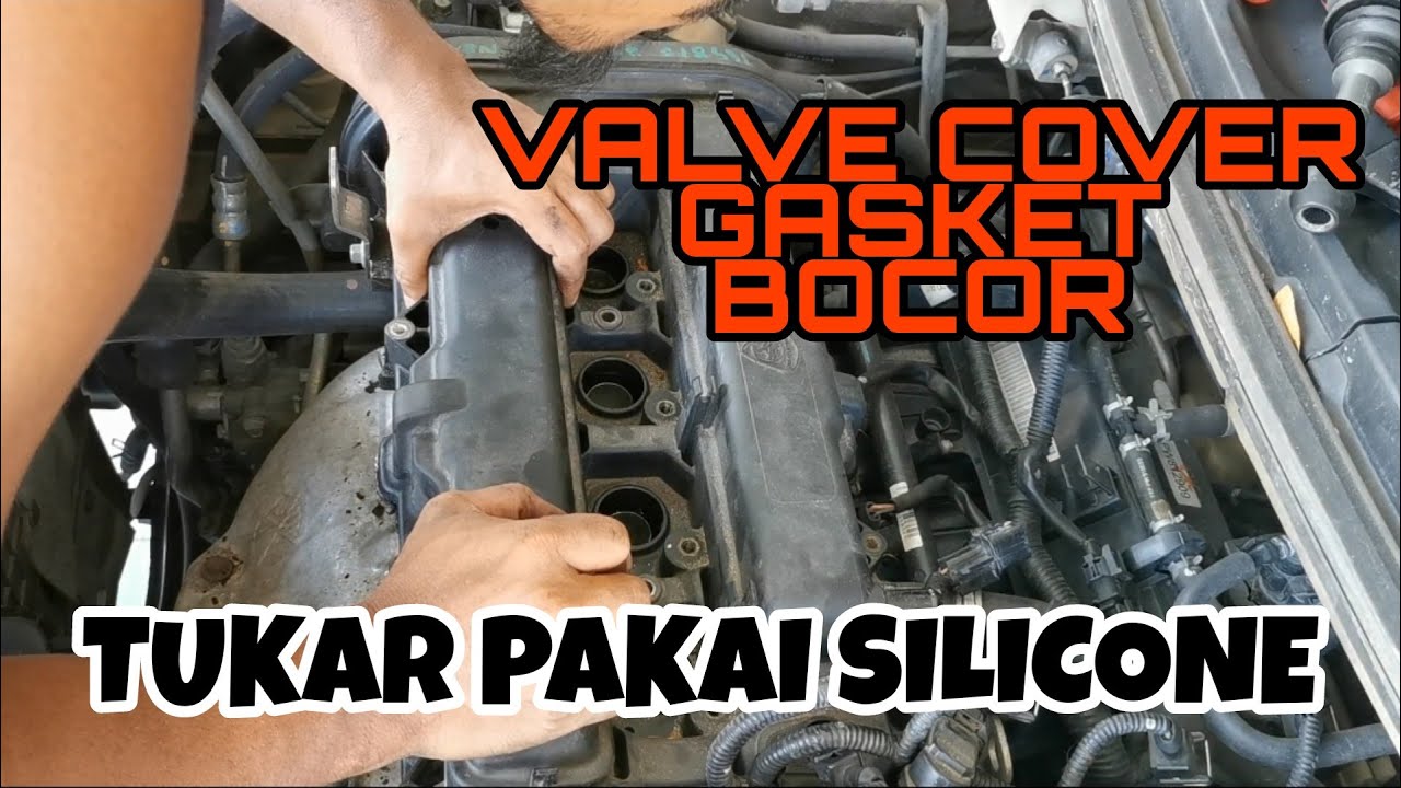 Valve Cover Gasket Bocor Leaking - Cara Tukar Gasket Silikon Saga FLX