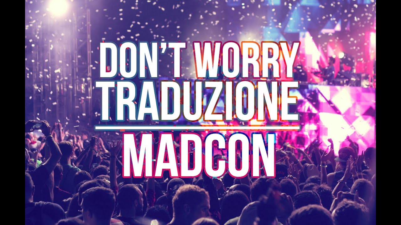 Madcon feat. Ray Dalton - Don't Worry (TRADUZIONE IN ITALIANO)