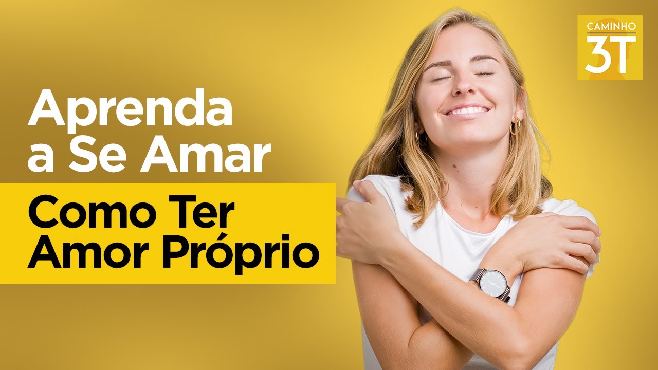 Aprenda a Se Amar -  Como Ter Amor Pr&oacute;prio
