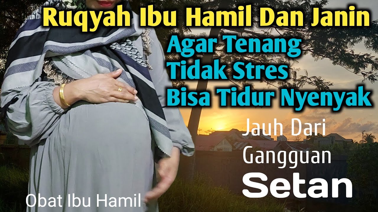 Ruqyah Ibu Hamil Dan Janin Agar Tenang Tidak Stres Dan Bisa Tidur Nyenyak Jauh Dari Gangguan Setan
