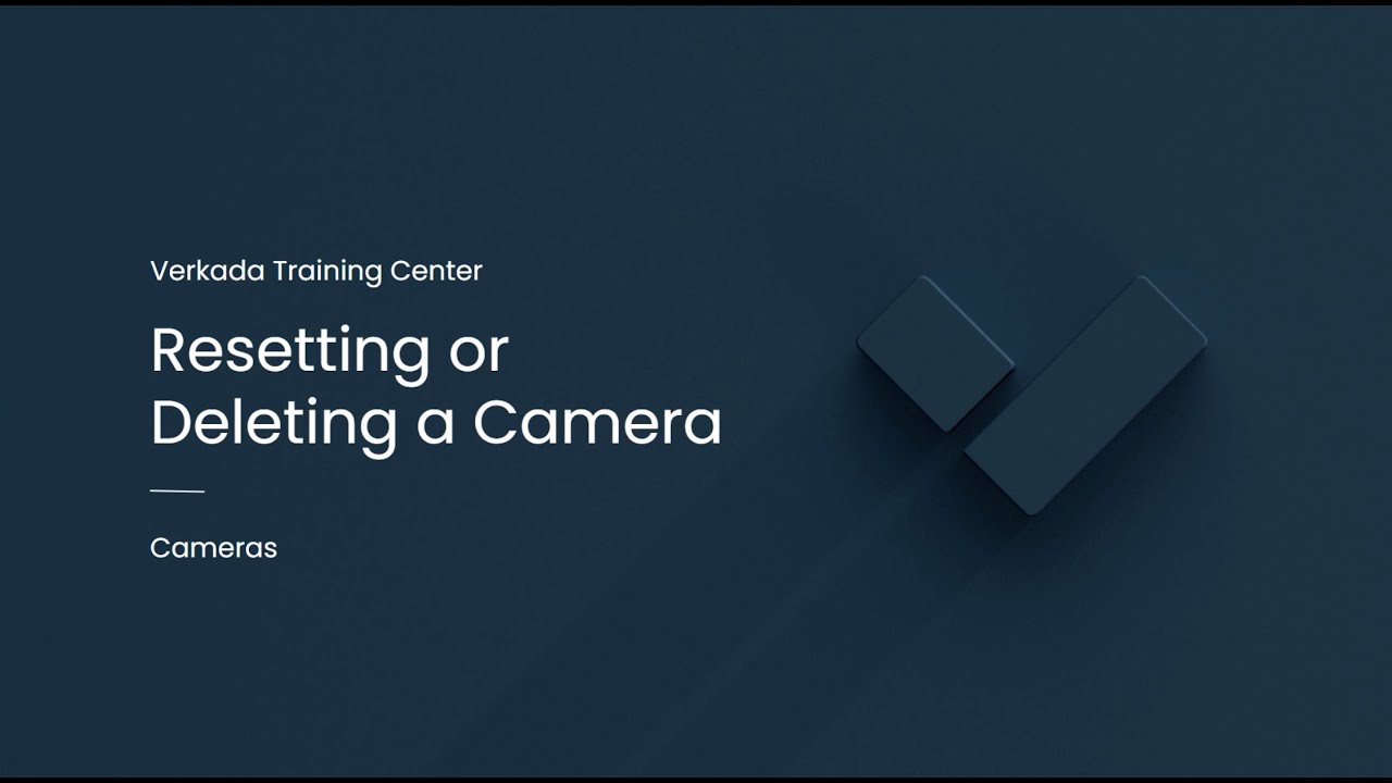 Verkada Video Security | Resetting or Deleting a Camera (Command Admin)
