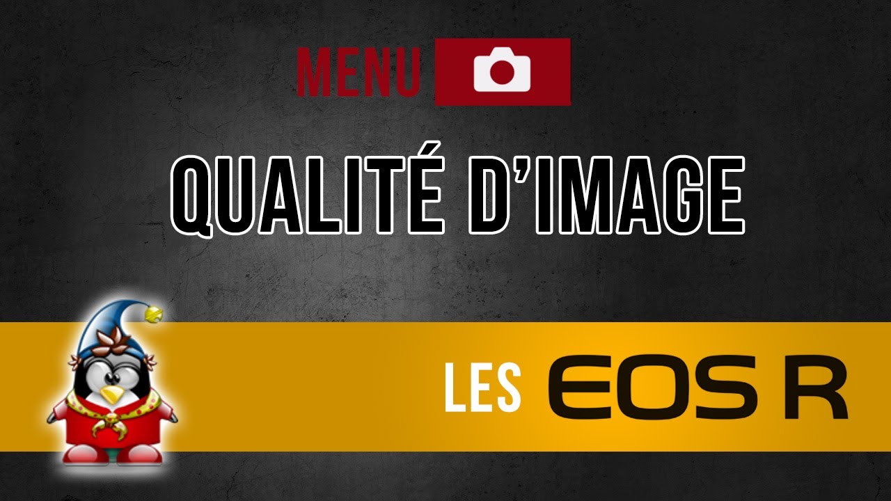 Les menus des Canon R - Qualité d'image