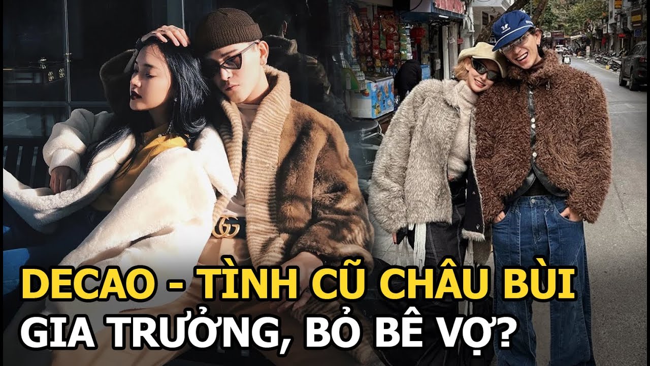Decao - Tình cũ Châu Bùi: Gia trưởng, bỏ bê vợ?