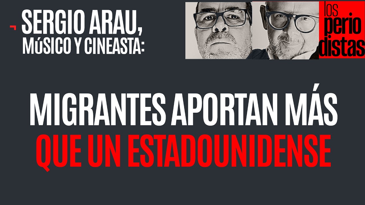 #Entrevista ¬ Los migrantes sin papeles aportan más que un estadounidense normal: Arau