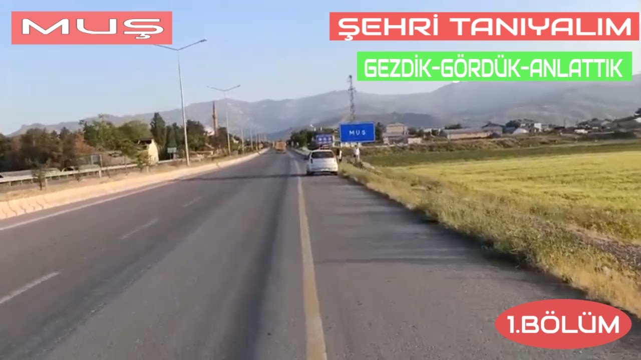 MUŞ İLİ TANITIMI 1.BÖLÜM - Tüm Yönleriyle Anlattık