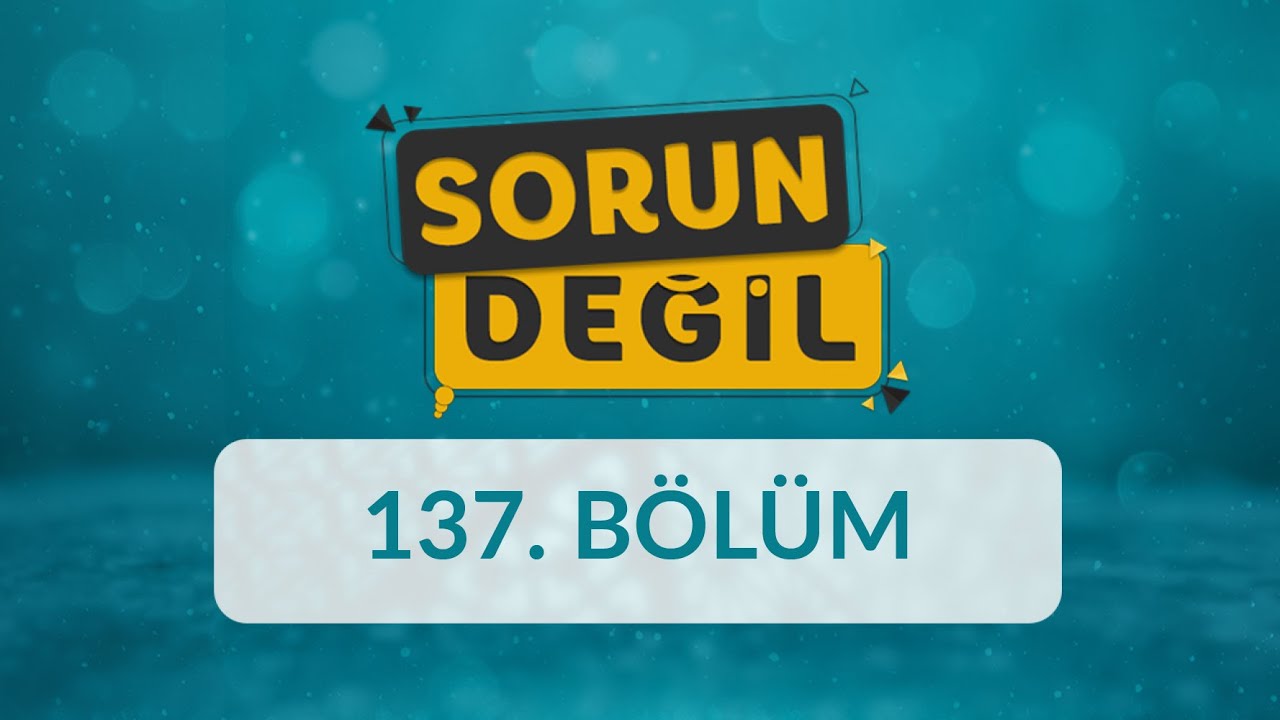 Güçlü ve Özgüvenli Çocuk Yetiştirmek - Sorun Değil 137.Bölüm
