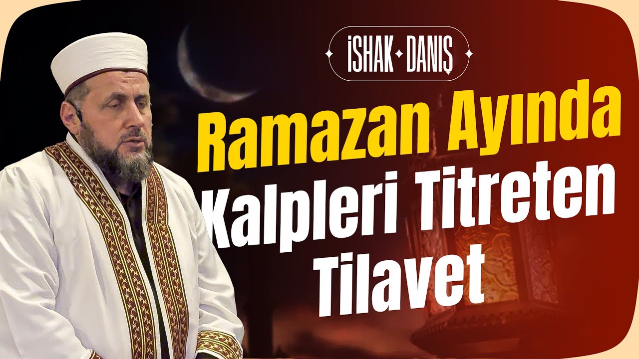 [ YENİ ] İshak Danış - RAMAZAN AYINDA KALPLERİ TİTRETEN TİLAVET