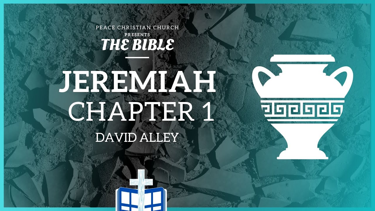 Jeremiah 1: The Calling of Jeremiah - David Alley | Peace Christian Church