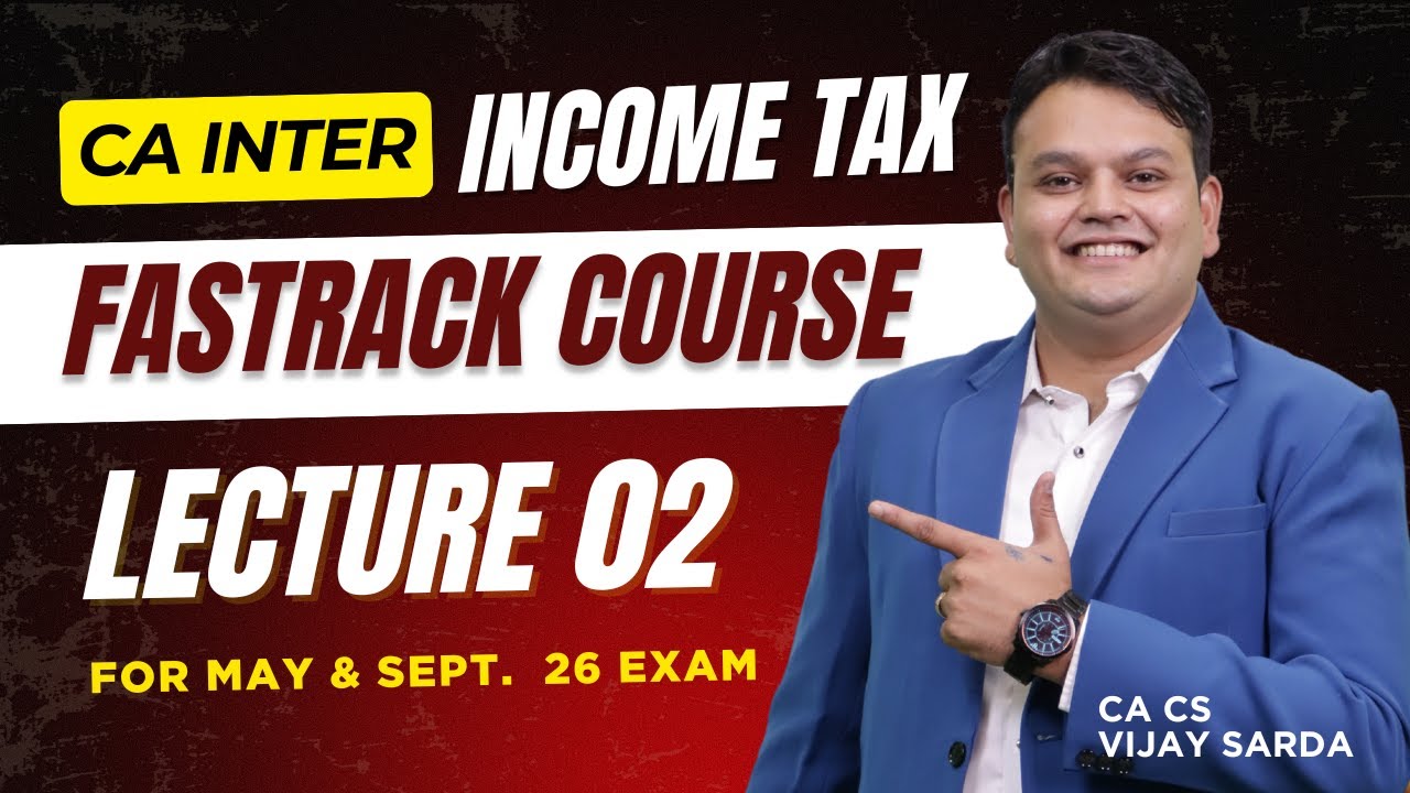 CA Inter DT (Direct Tax) Fastrack lecture 02 | For May & Sept. 26 Exam | CA Vijay Sarda