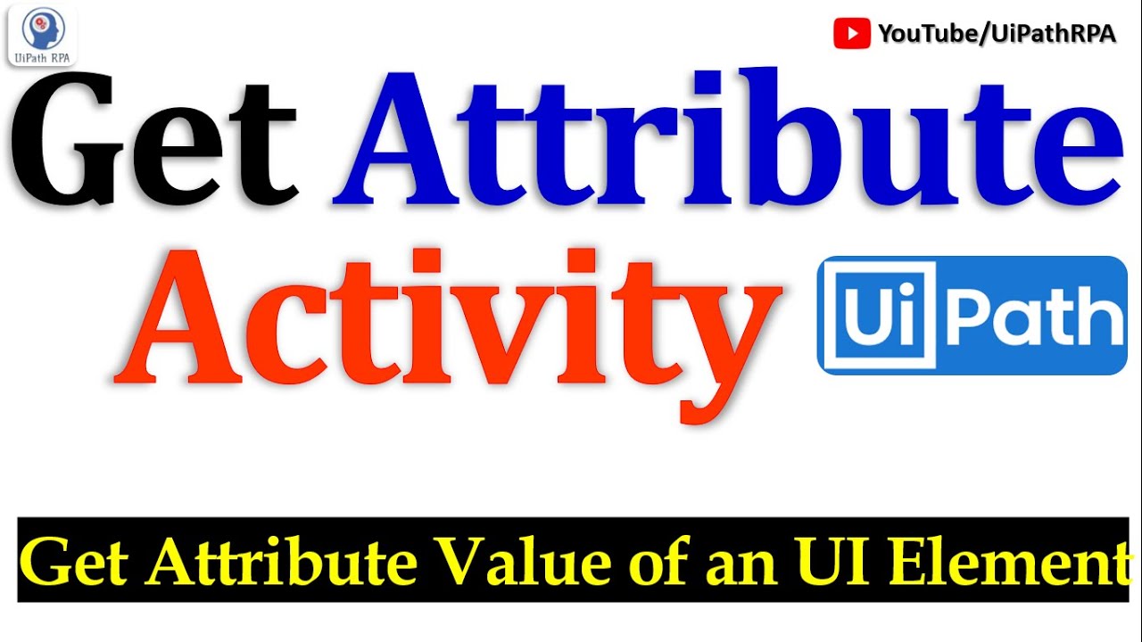 Get Attribute UiPath | Get Attribute Value of an UI Element | UiPath RPA