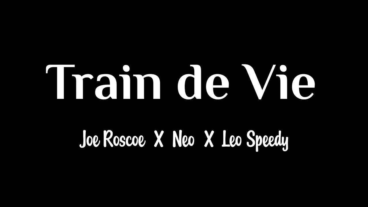 Joe Roscoe x Neo x Lossa Speedy - Train de Vie (Lyrics Video)