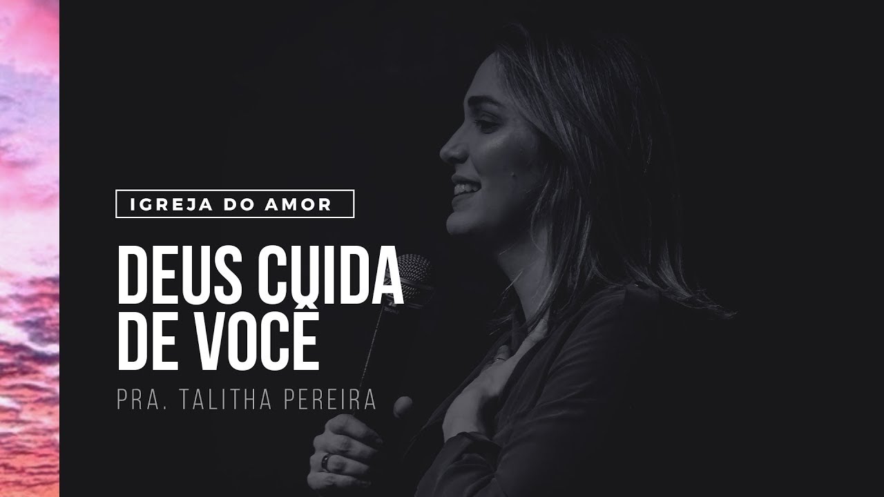 DEUS CUIDA DE VOC&Ecirc; - PRA. TALITHA PEREIRA - IGREJA DO AMOR