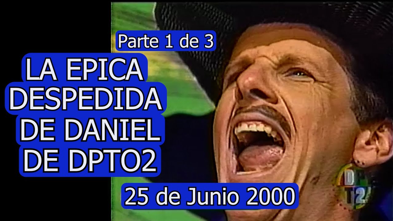0500 LA EPICA DESPEDIDA DE DANIEL DE DPTO2 (Parte 1 de 3) - Domingo Para Todos, 25 de Junio 2000