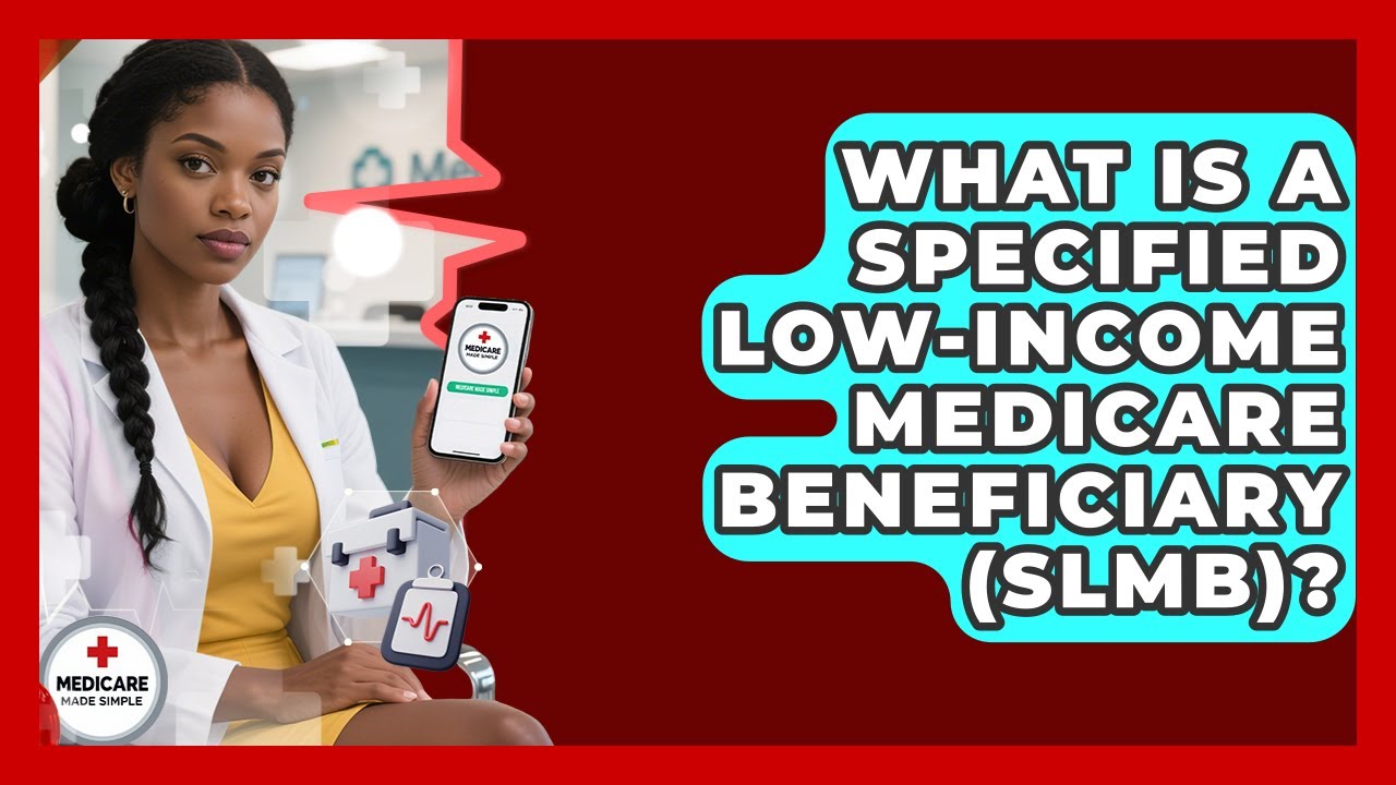 What Is A Specified Low-Income Medicare Beneficiary (SLMB)? - Medicare Made Simple Guide