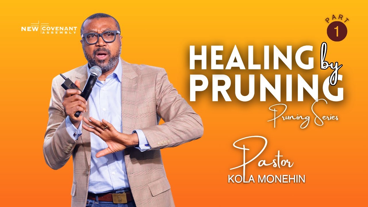 Healing by Pruning | Part 1 | Pastor Kola Monehin