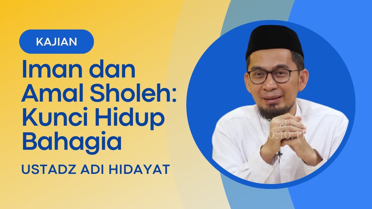 Iman dan Amal Sholeh: Kunci Hidup Bahagia | Penjelasan Ustadz Adi Hidayat