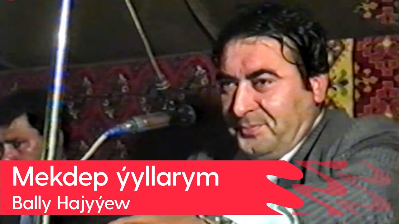 Bally Hajyyew - Mekdep yyllarym