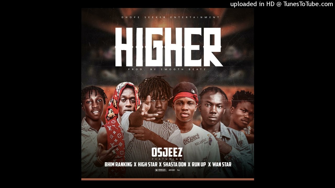 Osjeez - Higher ft Bhim Ranking,Shasta Don,HighStar,RunUp,WanStar