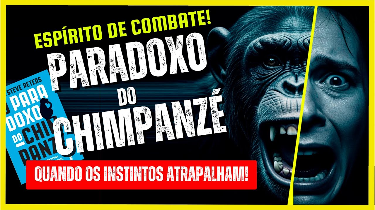 Como domar sua coragem! O Paradoxo do Chimpanzé!