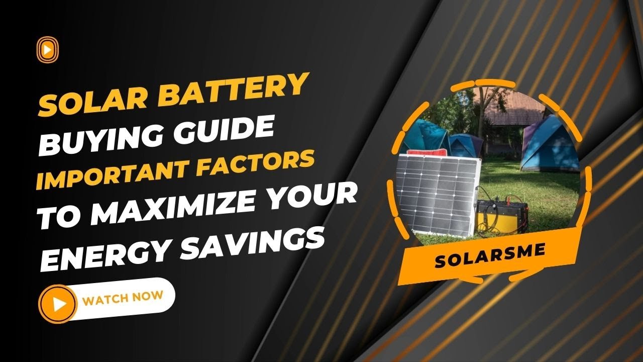 Solar Battery Buying Guide | Important Factors to Maximize Your Energy Savings | SolarSME |
