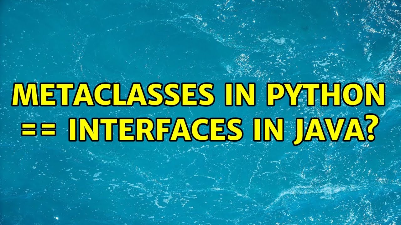 Metaclasses in python == interfaces in java?