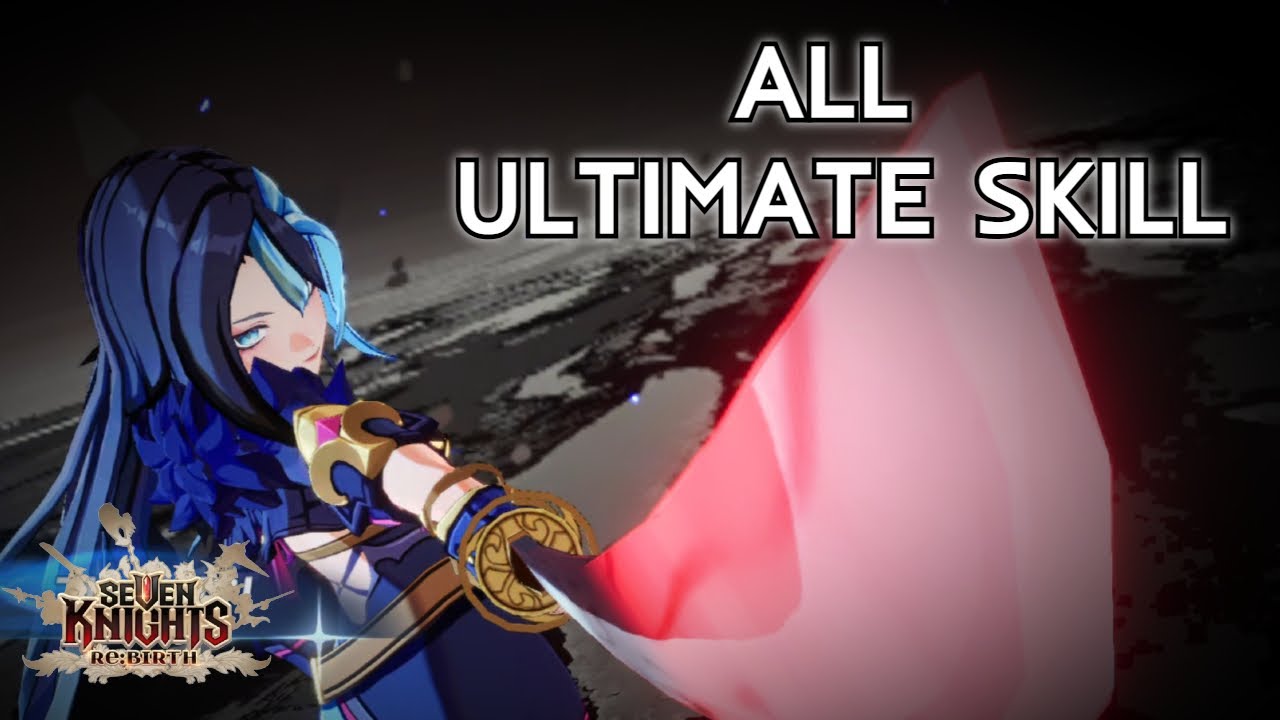 Seven Knight Re:Birth All Ultimate Skill
