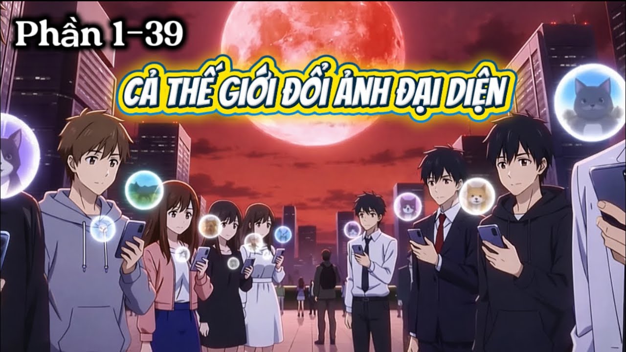 Cả Thế Giới Đổi Ảnh Đại Diện | Phần 1 - 39 | Sizuka_Sub